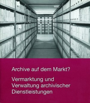 ISBN 9783170187047: Archive auf dem Markt? Vermarktung und Verwaltung archivischer Dienstleistungen ; Vorträge im Rahmen des 63. Südwestdeutschen Archivtags am 17. Mai 2003 in Ludwigshafen am Rhein