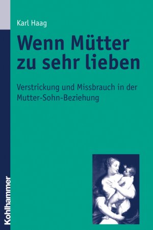 gebrauchtes Buch – Karl Haag – Wenn Mütter zu sehr lieben - Verstrickung und Missbrauch in der Mutter-Sohn-Beziehung