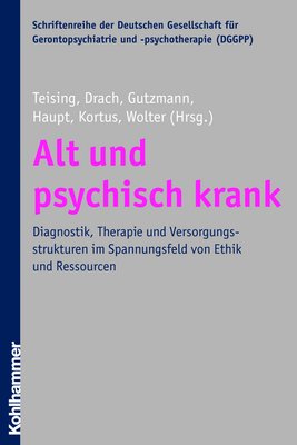 ISBN 9783170194694: Alt und psychisch krank - Diagnostik, Therapie und Versorgungsstrukturen im Spannungsfeld von Ethik und Ressourcen