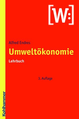 ISBN 9783170197213: Umweltökonomie von Alfred Endres Umweltqualität Umweltschutz Umweltnutzung ökologisch umweltpolitik Umweltprobleme Internalisierung externer Effekte Kyoto Emissionshandel Nachhaltigkeit Ökologie Mikro