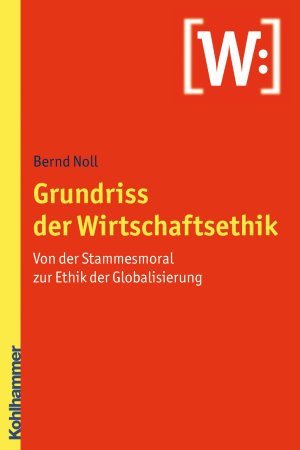 ISBN 9783170200258: Grundriss der Wirtschaftsethik – Von der Stammesmoral zur Ethik der Globalisierung