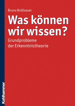 ISBN 9783170203884: Was können wir wissen? - Grundprobleme der Erkenntnistheorie