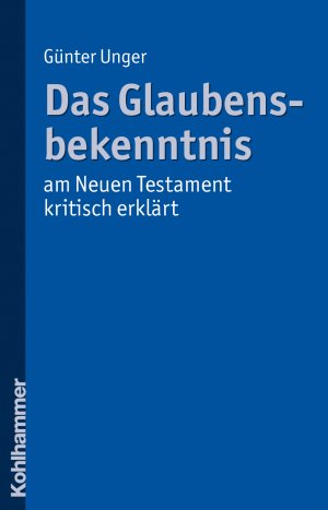 ISBN 9783170208247: Das Glaubensbekenntnis - am Neuen Testament kritisch erklärt ZUSTAND SEHR GUT