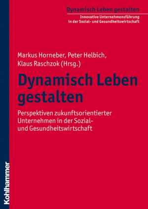 ISBN 9783170211537: Dynamisch Leben gestalten - Perspektiven zukunftsorientierter Unternehmen in der Sozial- und Gesundheitswirtschaft