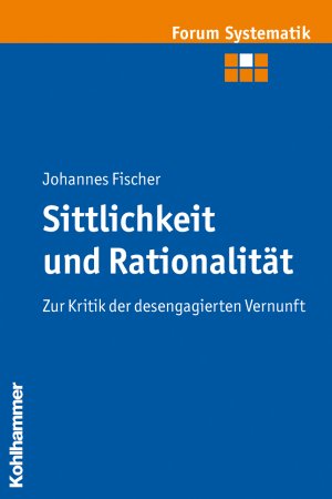gebrauchtes Buch – Johannes Fischer – Sittlichkeit und Rationalität - Zur Kritik der desengagierten Vernunft