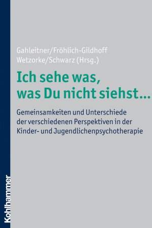 ISBN 9783170216181: Ich sehe was, was Du nicht siehst ... - Gemeinsamkeiten und Unterschiede der verschiedenen Perspektiven in der Kinder- und Jugendlichenpsychotherapie