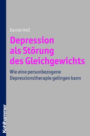 ISBN 9783170217133: Depression als Störung des Gleichgewichts - Wie eine personbezogene Depressionstherapie gelingen kann