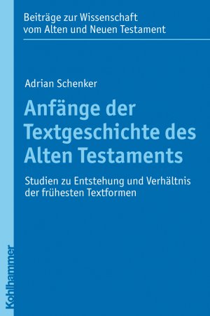 ISBN 9783170217225: Anfänge der Textgeschichte des Alten Testaments - Studien zu Entstehung und Verhältnis der frühesten Textformen