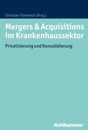 ISBN 9783170297395: Mergers & Acquisitions im Krankenhaussektor – Privatisierung und Konsolidierung