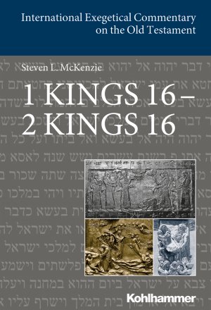 ISBN 9783170340404: 1 Kings 16 - 2 Kings 16 | Steve McKenzie | Buch | International Exegetical Commentary on the Old Testament (IECOT) | 566 S. | Englisch | 2018 | Kohlhammer | EAN 9783170340404