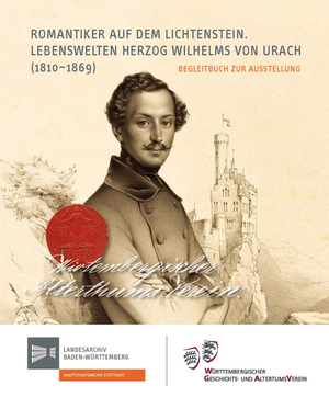 ISBN 9783170353619: Romantiker auf dem Lichtenstein – Lebenswelten Herzog Wilhelms von Urach (1810-1869). Begleitbuch zur Ausstellung