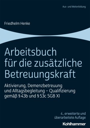 ISBN 9783170394087: Arbeitsbuch für die zusätzliche Betreuungskraft - Aktivierung, Demenzbetreuung und Alltagsbegleitung - Qualifizierung gemäß § 43b und § 53c SGB XI