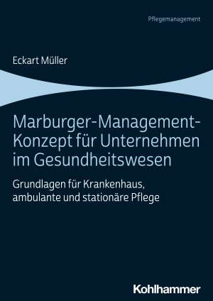 ISBN 9783170408562: Marburger-Management-Konzept für Unternehmen im Gesundheitswesen – Grundlagen für Krankenhaus, ambulante und stationäre Pflege