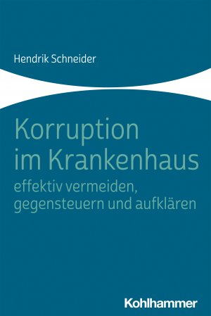 ISBN 9783170408623: Korruption im Krankenhaus - effektiv vermeiden, gegensteuern und aufklären