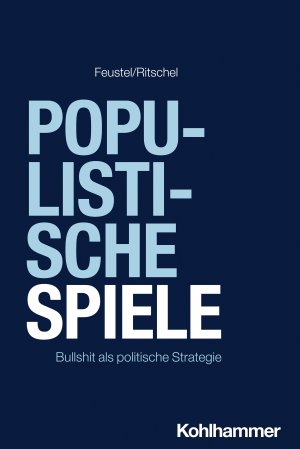 ISBN 9783170460560: Populistische Spiele – Bullshit als politische Strategie