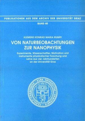 ISBN 9783201018104: Von Naturbeobachtungen zur Nanophysik. Experimente, Wissenschaftler, Motivation und Instrumente physikalischer Forschung und Lehre aus vier Jahrhunderten an der Universität Graz