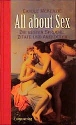 gebrauchtes Buch – All about sex : die besten Sprüche, Zitate und Anekdoten. Carole McKenzie. [Aus dem Engl. von Annette Hahn]