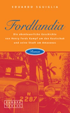 ISBN 9783203820064: Fordlandia – Die abenteuerliche Geschichte von Henry Ford um den Kautschuk und seine Stadt am Amazonas