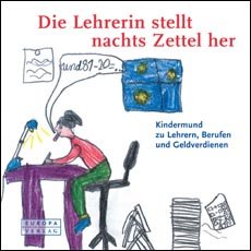 ISBN 9783203851044: Die Lehrerin stellt nachts Zettel her – Kinder zu Lehrern, Berufen und Geldverdienen