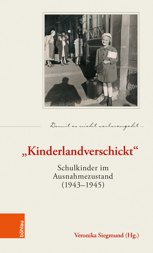 ISBN 9783205214274: "Kinderlandverschickt" – Schulkinder im Ausnahmezustand (1943–1945)