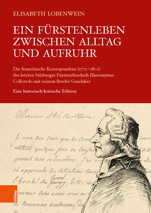 ISBN 9783205214625: Ein Fürstenleben zwischen Alltag und Aufruhr – Die französische Korrespondenz (1772–1801) des letzten Salzburger Fürsterzbischofs Hieronymus Colloredo mit seinem Bruder Gundaker. Eine historisch-kritische Edition. Unter Mitarb. v. Clarisse Roche, Anna Hue