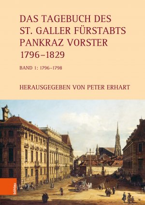 ISBN 9783205217909: Das Tagebuch des St. Galler Fürstabts Pankraz Vorster 1796–1829 - Band 1: 1796–1798. Bearbeitet von Silvia Bärlocher, Sandra Ernst, Lorenz Hollenstein und Anina Steinmann