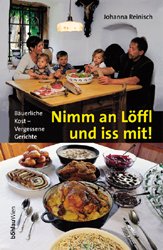 Johanna Reinisch (Autor) - Nimm an Lffl und iss mit! Buerliche Kost - Vergessene Gerichte.