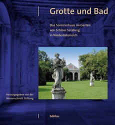 ISBN 9783205770954: Grotte und Bad. Das Sommerhaus im Garten von Schloss Salaberg in Niederösterreich – Messerschmitt Stiftung. Berichte zur Denkmalpflege, Band VIII