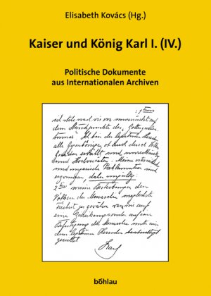 ISBN 9783205772385: Politische Dokumente zu Kaiser und König Karl I. (IV.) aus internationalen Archiven