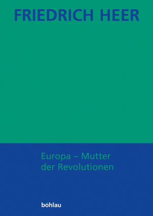 ISBN 9783205772644: Friedrich Heer: Ausgewählte Werke in Einzelbänden / Europa - Mutter der Revolutionen