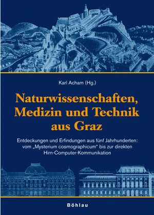 ISBN 9783205774853: Naturwissenschaften, Medizin und Technik aus Graz - Entdeckungen und Erfindungen aus fünf Jahrhunderten: vom "Mysterium cosmographicum" bis zur direkten Hirn-Computer-Kommunikation