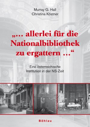 ISBN 9783205775041: "... allerlei für die Nationalbibliothek zu ergattern..." - Eine österreichische Institution in der NS-Zeit