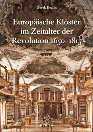 ISBN 9783205776758: Europäische Klöster im Zeitalter der Revolution : 1650 - 1815. Derek Beales. [Aus dem Engl. übers. von Barbara Bowlus. Superiorenkonferenz der Männlichen Ordensgemeinschaften Österreichs]