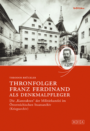 ISBN 9783205783060: Thronfolger Franz Ferdinand als Denkmalpfleger – Die "Kunstakten" der Militärkanzlei im Österreichischen Staatsarchiv (Kriegsarchiv)