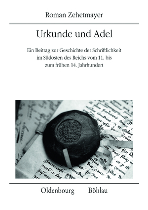 ISBN 9783205784135: Urkunde und Adel - Ein Beitrag zur Geschichte der Schriftlichkeit im Südosten des Reichs vom 11. bis zum frühen 14. Jahrhundert