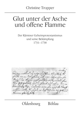 ISBN 9783205786627: Glut unter der Asche und offene Flamme – Der Kärntner Geheimprotestantismus und seine Bekämpfung 1731–1738