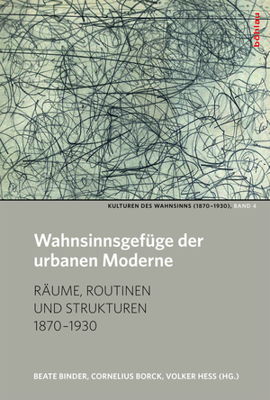 ISBN 9783205794226: Wahnsinnsgefüge der urbanen Moderne – Räume, Routinen und Strukturen 1870–1930