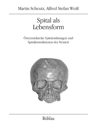ISBN 9783205796398: Spital als Lebensform – Österreichische Spitalordnungen und Spitalinstruktionen der Neuzeit