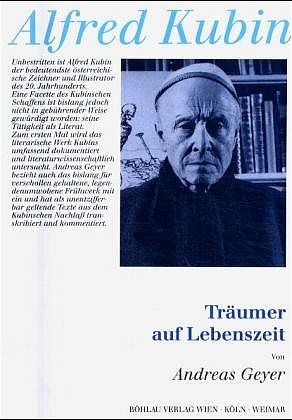 Andreas Geyer - Trumer auf Lebenszeit. Alfred Kubin als Literat