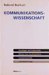 ISBN 9783205988366: Kommunikationswissenschaft: Grundlagen und Problemfelder. Umrisse einer interdisziplinären Sozialwissenschaft Burkart, Roland