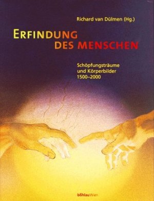 ISBN 9783205988731: Erfindung des Menschen : Schöpfungsträume und Körperbilder 1500 - 2000 ; [Publikation der Arbeitsstelle für Historische Kulturforschung, Universität des Saarlandes ; Buch zur Ausstellung Prometheus, Menschen, Bilder, Visionen. [hrsg. von Richard van Dülmen]