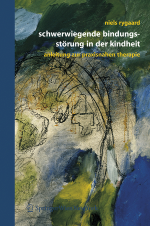 ISBN 9783211297063: Schwerwiegende Bindungsstörung in der Kindheit - Eine Anleitung zur praxisnahen Therapie