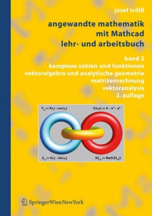 ISBN 9783211711767: Angewandte Mathematik mit Mathcad. Lehr- und Arbeitsbuch: Band 2: Komplexe Zahlen und Funktionen, Vektoralgebra und Analytische Geometrie, Matrizenrechnung, Vektoranalysis [Mar 14, 2007] Trölß, Josef