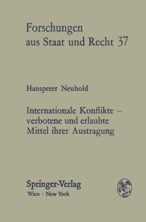 gebrauchtes Buch – Hanspeter Neuhold – Internationale Konflikte, verbotene und erlaubte Mittel ihrer Austragung : Versuche einer transdisziplinären Betrachtung der Grundsätze des Gewalt- und Interventionsverbots sowie der friedlichen Streitbeilegung im Lichte der UN-Prinzipiendeklaration 1970 und der modernen Sozialwissenschaften. Habilitationsschrift.  Forschungen aus Staat und Recht 37.