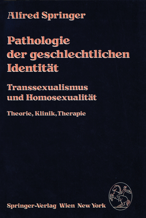 ISBN 9783211816165: Pathologie der geschlechtlichen Identität – Transsexualismus und Homosexualität, Theorie, Klinik, Therapie