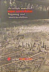 Christoph Asendorf - Super Constellation - Flugzeug und Raumrevolution: Die Wirkung der Luftfahrt auf Kunst und Kultur der Moderne sthetik und Naturwissenschaften / Bildende Wissenschaften - Zivilisierung der Kulturen Christoph Asendorf Flugzeuge Privatflugzeug Luftfahrt Erstflug Flugzeugtypen Kampfflugzeuge Motorbuch