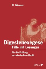 ISBN 9783214072117: Digestenexegese: Fälle mit Lösungen für die Prüfung aus römischem Recht