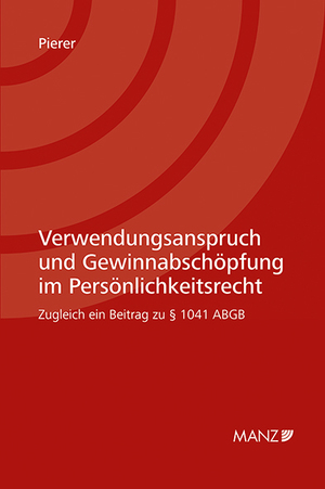 ISBN 9783214251789: Verwendungsanspruch und Gewinnabschöpfung im Persönlichkeitsrecht – Zugleich ein Beitrag zu § 1041 ABGB