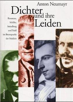 ISBN 9783216305510: Dichter und ihre Leiden – Rousseau, Schiller, Strindberg und Trakl im Brennpunkt der Medizin