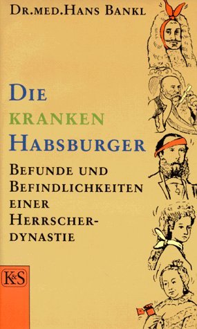 ISBN 9783218006491: Die kranken Habsburger - Befunde und Befindlichkeiten einer Herrscherdynastie